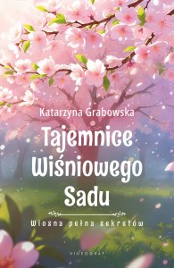 Wiosna pełna sekretów. Tajemnice Wiśniowego Sadu