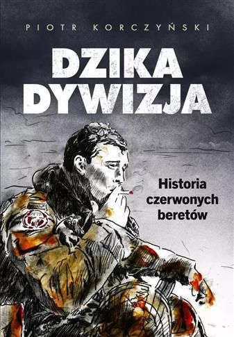 DZIKA DYWIZJA. HISTORIA CZERWONYCH BERETÓW