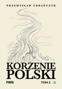 Korzenie Polski. Tom 2