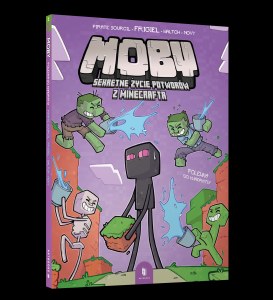 Polewka do kwadratu. MOBY. Sekretne życie potworów z Minecrafta. Tom 2