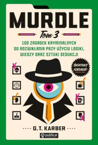 Murdle. Tom 3. 100 zagadek kryminalnych do rozwikłania przy użyciu logiki, wiedzy oraz sztuki dedukcji