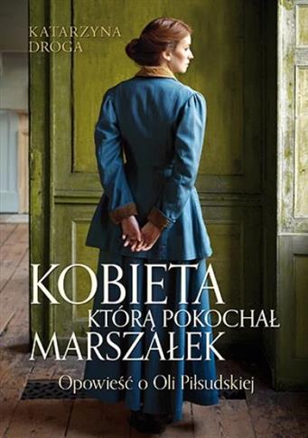 Kobieta, którą pokochał Marszałek. Opowieść o Oli