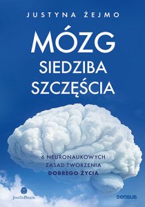 Mózg - siedziba szczęścia. 6 neuronaukowych zasad tworzenia dobrego życia