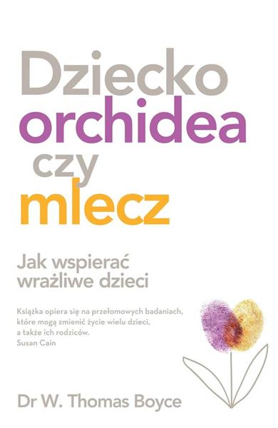 DZIECKO ORCHIDEA. JAK WSPIERAĆ WRAŻLIWE DZIECI
