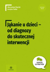 Jąkanie u dzieci od diagnozy do skutecznej interwencji Logopedia dla Praktyków