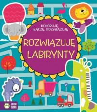 KOLORUJĘ, ŁĄCZĘ, ROZWIĄZUJĘ. ROZWIĄZUJĘ LABIRYNTY