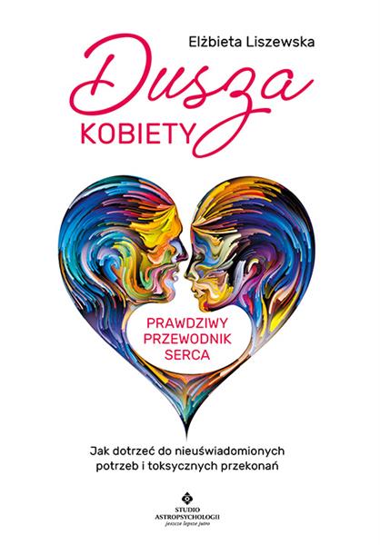 DUSZA KOBIETY - PRAWDZIWY PRZEWODNIK SERCA. JAK
