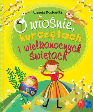 O WIOŚNIE, KURCZĘTACH I WIELKANOCNYCH ŚWIĘTACH