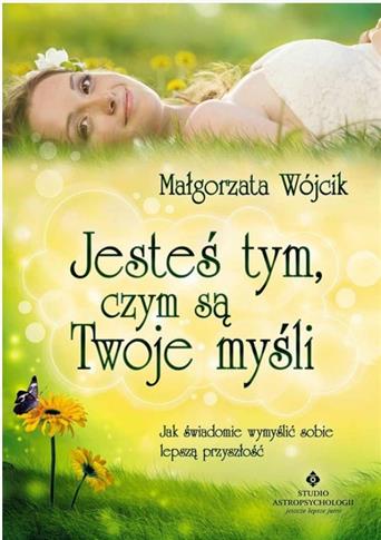 JESTEŚ TYM, CZYM SĄ TWOJE MYŚLI