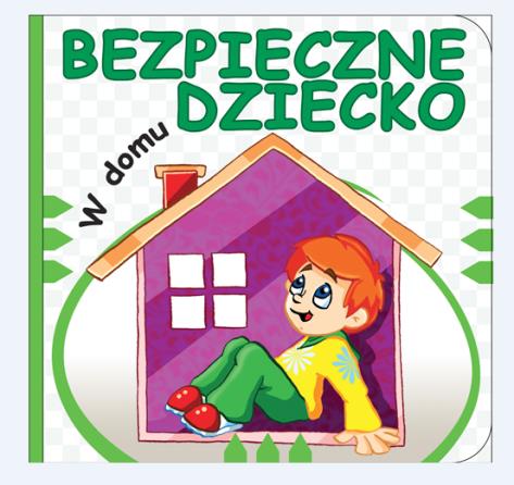 BEZPIECZNE DZIECKO. W DOMU