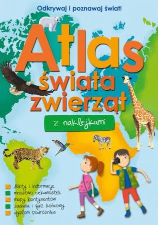 ODKRYWAJ I POZNAWAJ ŚWIAT! ATLAS ŚWIATA ZWIERZĄT