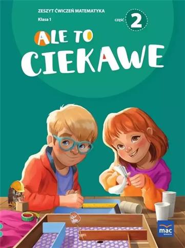 Ale to ciekawe! Matematyka. Zeszyt ćwiczeń. Klasa