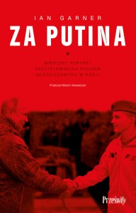 Za Putina. Mroczny portret faszystowskich ruchów młodzieżowych w Rosji wyd. 2