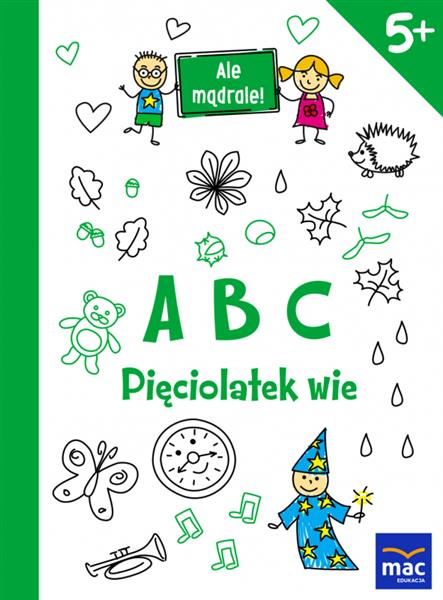 ALE MĄDRALE! 5+ ABC. PIĘCIOLATEK WIE