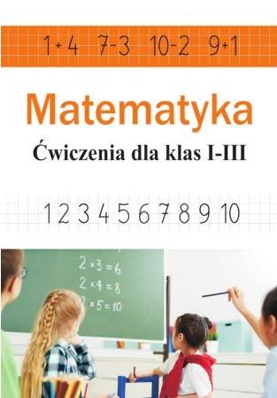MATEMATYKA. ĆWICZENIA DLA KLAS 1-3