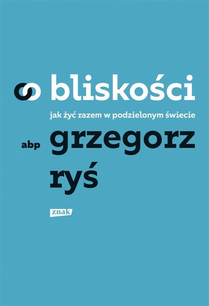 O BLISKOŚCI. JAK ŻYĆ RAZEM W PODZIELONYM ŚWIECIE