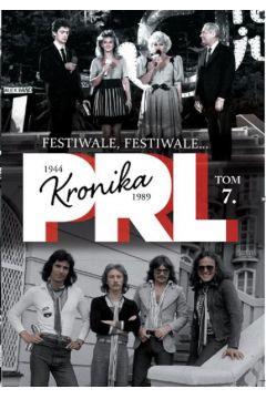 KRONIKA PRL 1944-1989 TOM 7 FESTIWALE, FESTIWALE