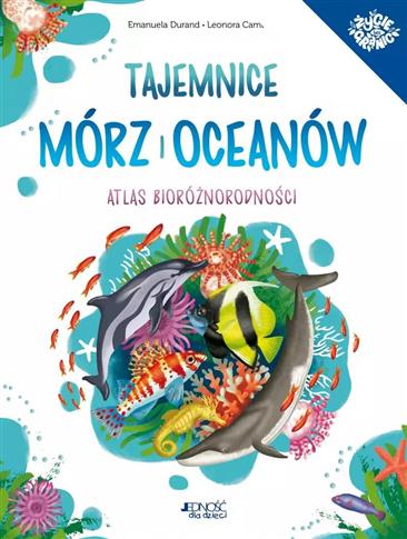 Tajemnice mórz i oceanów. Atlas bioróżnorodności
