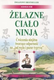 ŻELAZNE CIAŁO NINJA. ĆWICZENIA NINJITSU TWORZĄCE