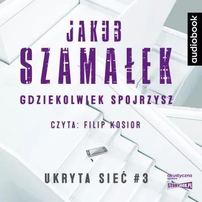 Ukryta sieć. Tom 3. Gdziekolwiek spojrzysz. Audiob