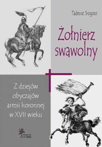 Żołnierz swawolny. Z dziejów obyczajów armii