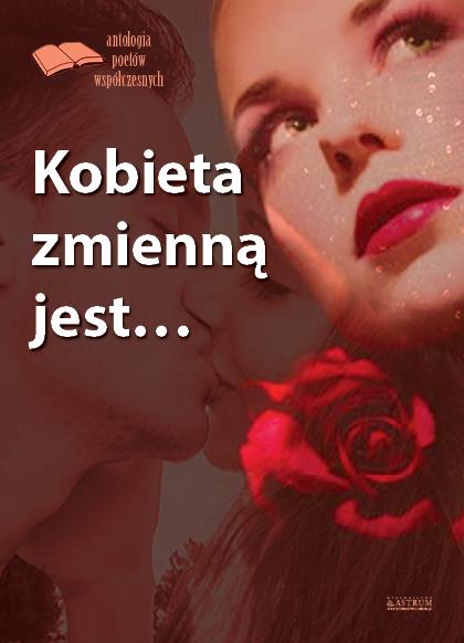 KOBIETA ZMIENNĄ JEST. ANTOLOGIA POETÓW WSPÓŁCZESNY