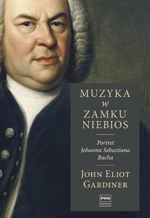 MUZYKA W ZAMKU NIEBIOS. PORTRET JOHANNA SEBASTIANA