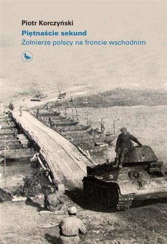 PIĘTNAŚCIE SEKUND. ŻOŁNIERZE POLSCY NA FRONCIE WSC