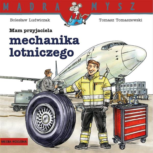 MĄDRA MYSZ. MAM PRZYJACIELA MECHANIKA LOTNICZEGO