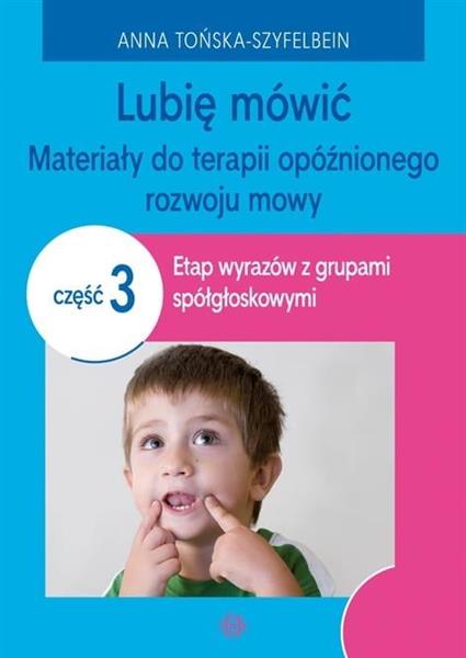 LUBIĘ MÓWIĆ. MATERIAŁY DO TERAPII OPÓŹNIONEGO ROZW