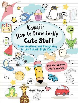 KAWAII: HOW TO DRAW REALLY CUTE STUFF : DRAW ANYTH