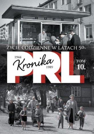 KRONIKA PRL 1944-1989. TOM 10. ŻYCIE CODZIENNE...