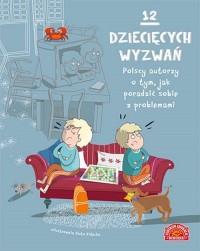 12 DZIECIĘCYCH WYZWAŃ. POLSCY AUTORZY O TYM, JAK P
