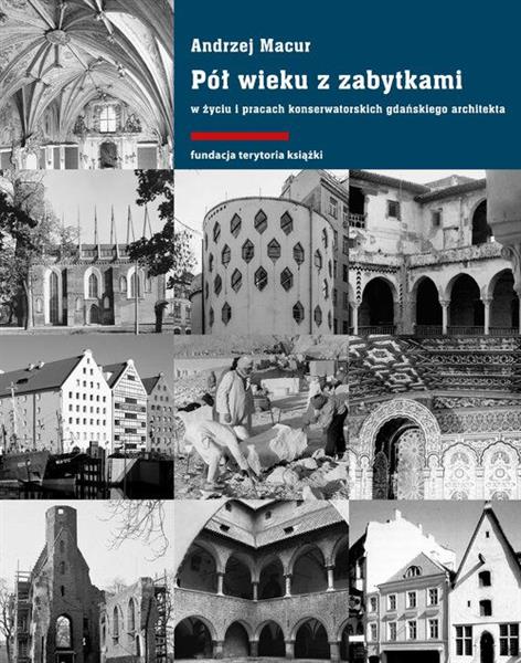 PÓŁ WIEKU Z ZABYTKAMI W ŻYCIU I PRACACH