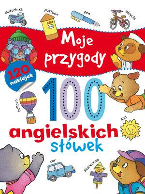 MOJE PRZYGODY. 100 ANGIELSKICH SŁÓWEK