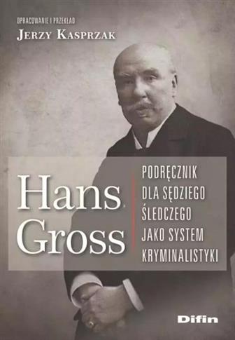 HANS GROSS. PODRĘCZNIK DLA SĘDZIEGO ŚLEDCZEGO JAKO