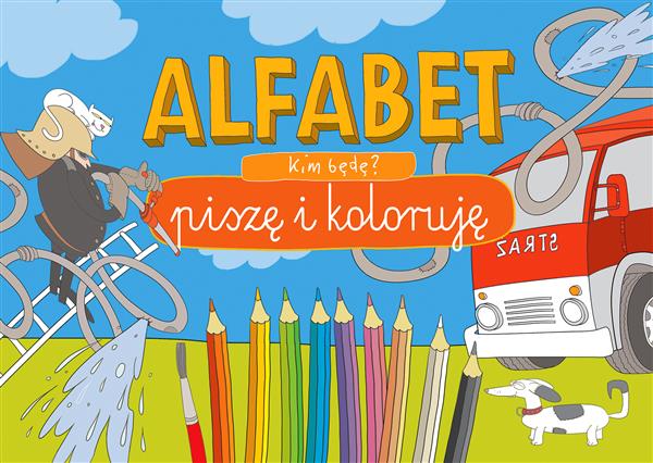 KIM BĘDĘ? ALFABET. PISZĘ I KOLORUJĘ