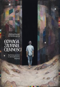 Odwaga zaufania ciemności. Duchowa pomoc w doświadczeniu depresji