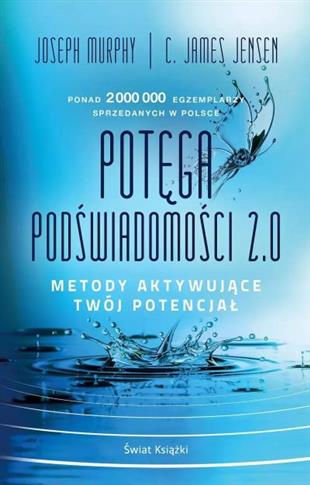POTĘGA PODŚWIADOMOŚCI 2.0. METODY AKTYWUJĄCE TWÓJ