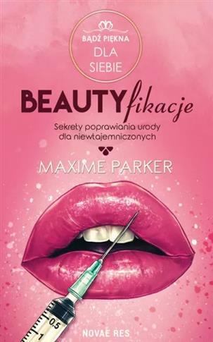 Beautyfikacje. Sekrety poprawiania urody dla niewt