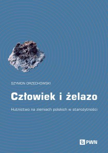 Człowiek i żelazo. Hutnictwo na ziemiach polskich w starożytności