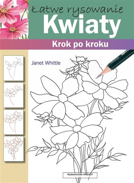 ŁATWE RYSOWANIE. KWIATY