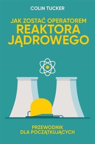 Jak zostać operatorem reaktora jądrowego.