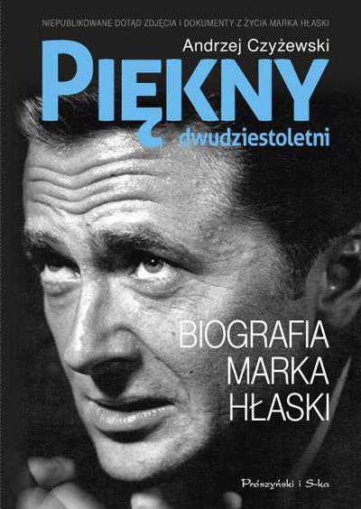 PIĘKNY DWUDZIESTOLETNI. BIOGRAFIA MARKA HŁASKI