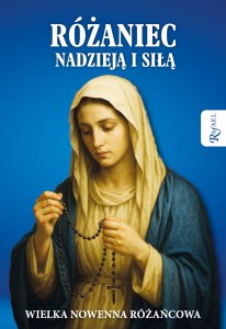 Różaniec nadzieją i siłą. Wielka nowenna różańcowa