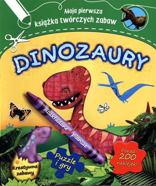MOJA PIERWSZA KSIĄŻKA TWÓRCZYCH ZABAW. DINOZAURY
