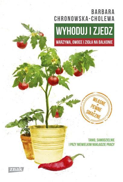 WYHODUJ I ZJEDZ. WARZYWA, OWOCE I ZIOŁA...