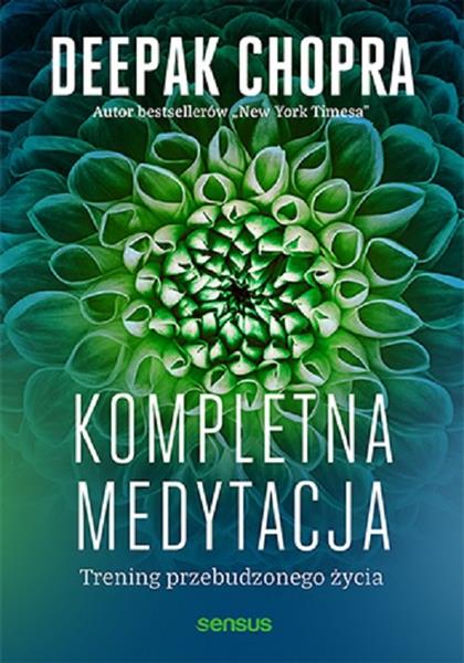 KOMPLETNA MEDYTACJA. TRENING PRZEBUDZONEGO ŻYCIA