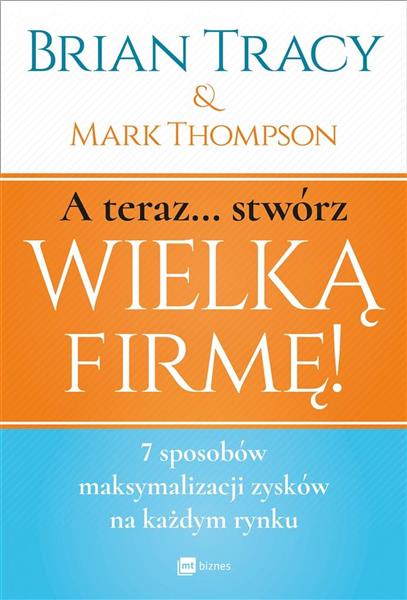 A TERAZ... STWÓRZ WIELKĄ FIRMĘ! 7 SPOSOBÓW MAKSYMA
