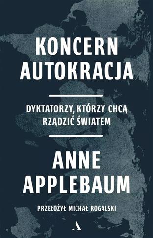 KONCERN AUTOKRACJA. DYKTATORZY, KTÓRZY CHCĄ RZĄDZI